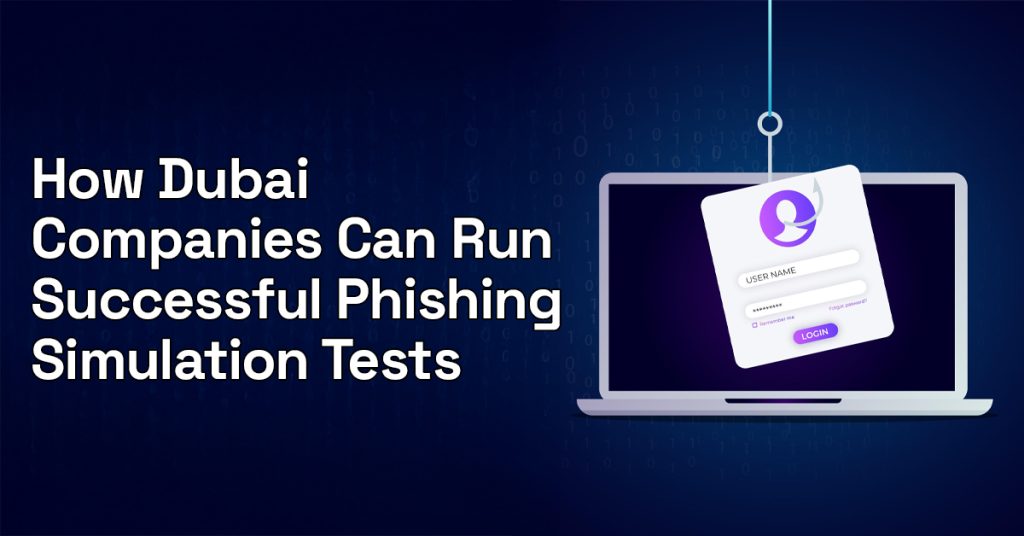 How Dubai Companies Can Run Successful Phishing Simulation Tests