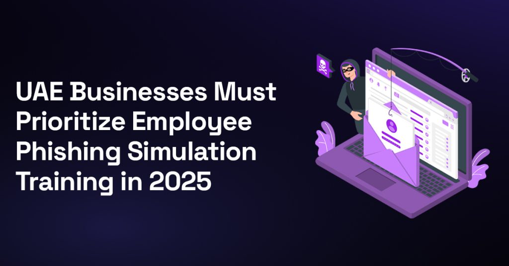 Why UAE Businesses Must Prioritize Employee Phishing Simulation Training in 2025